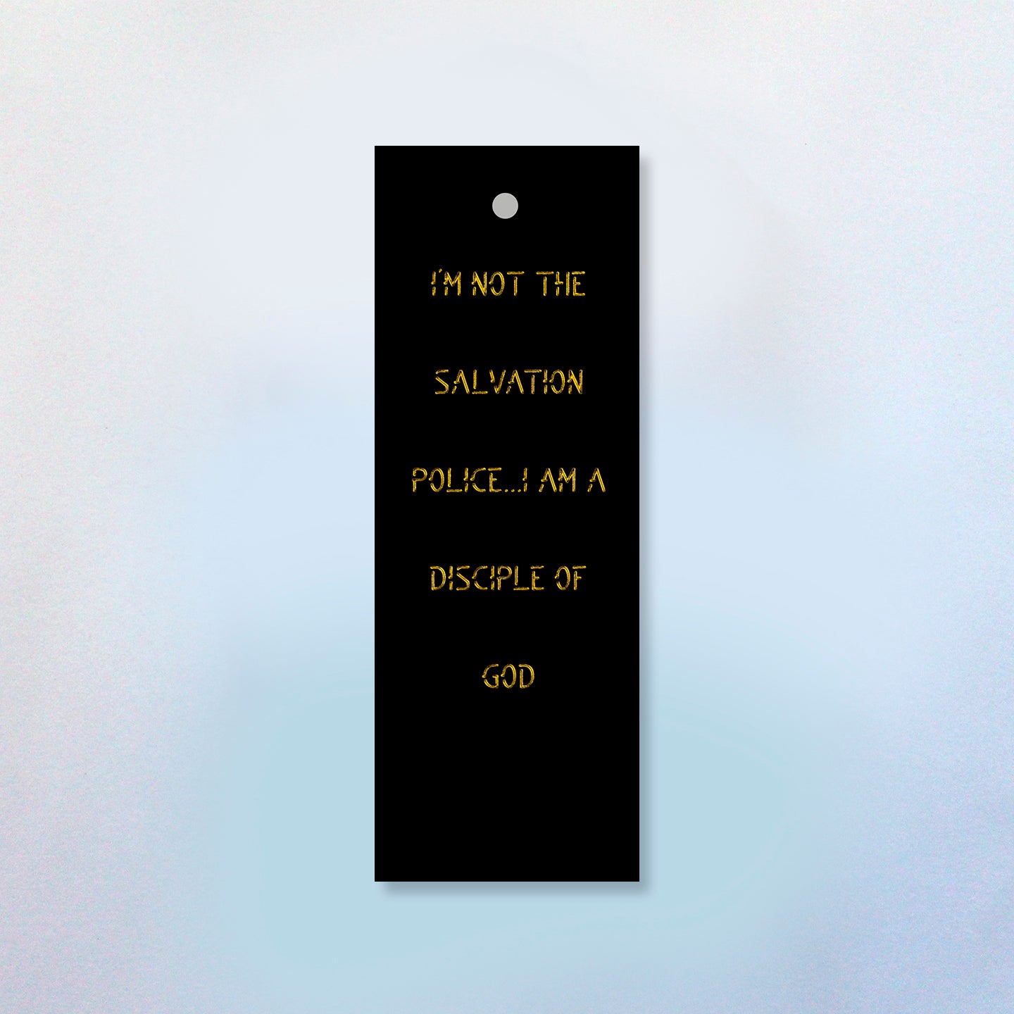 I'm Not The Salvation Police, I Am A Disciple of God Bookmark