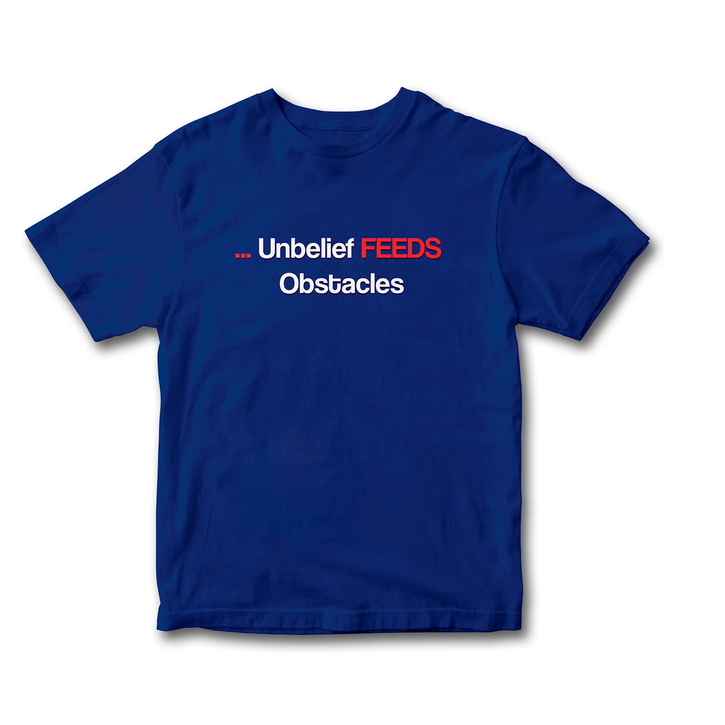 Unbelief Feeds Obstacles T-Shirt