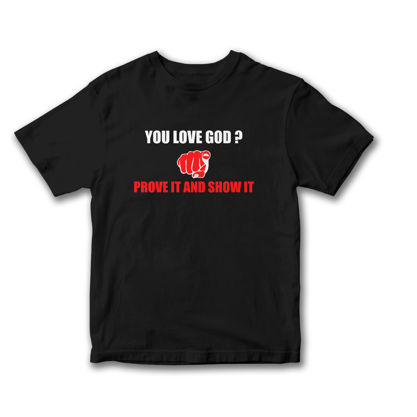 You Love God Prove it and Show it T-Shirt