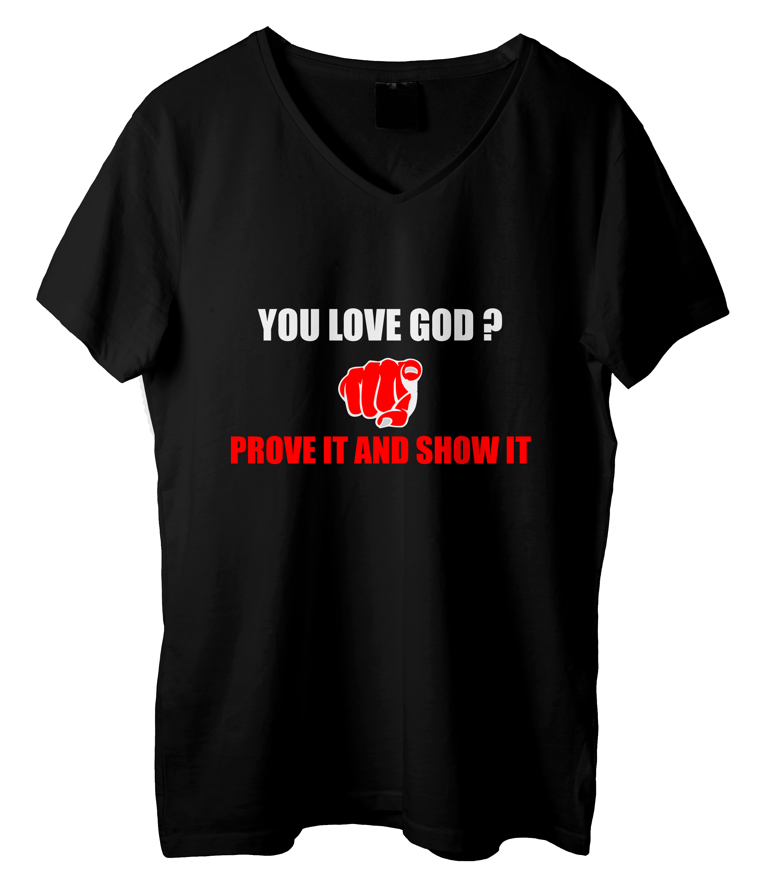 You Love God Prove it and Show it T-Shirt