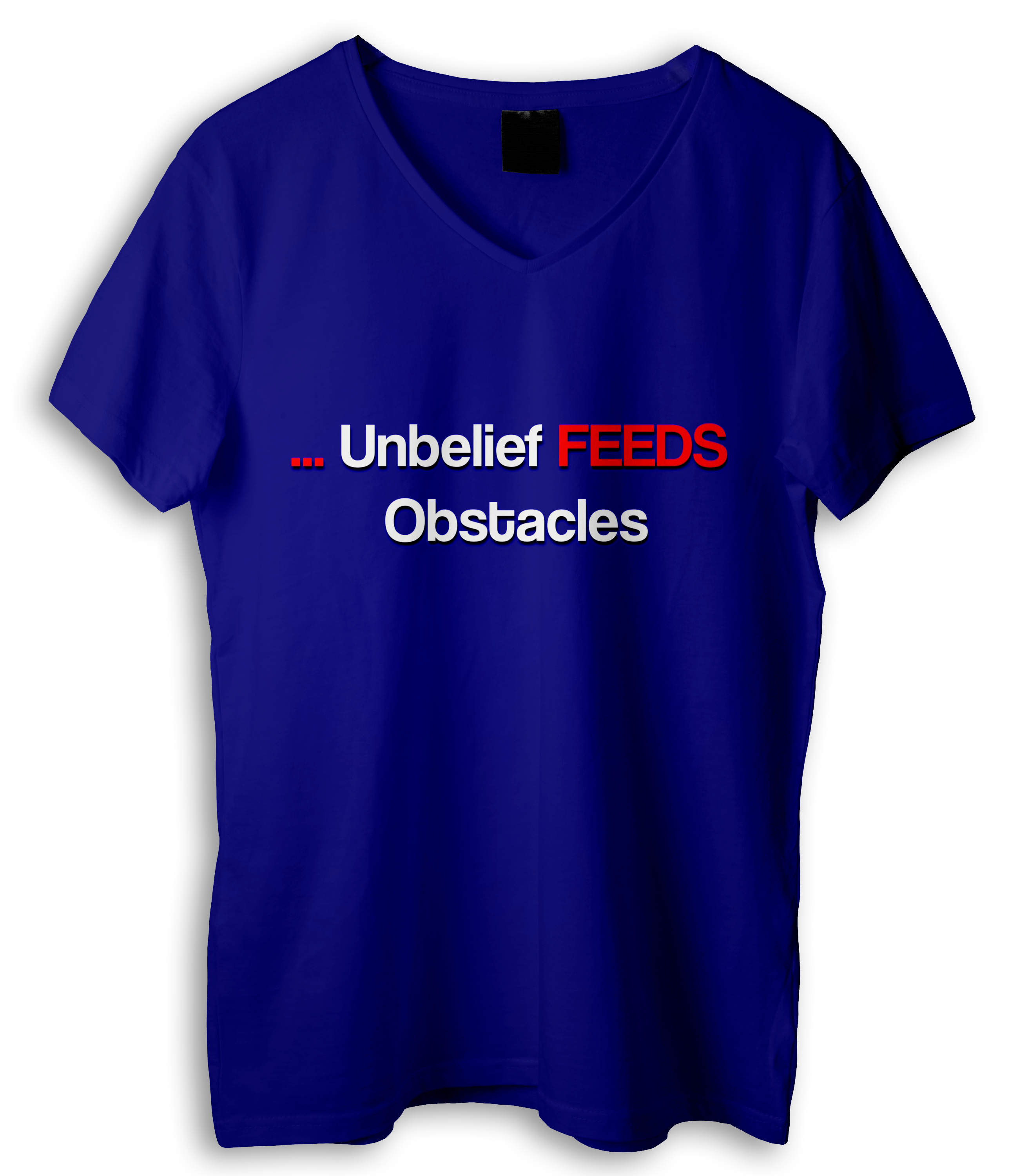 Unbelief Feeds Obstacles Shirt