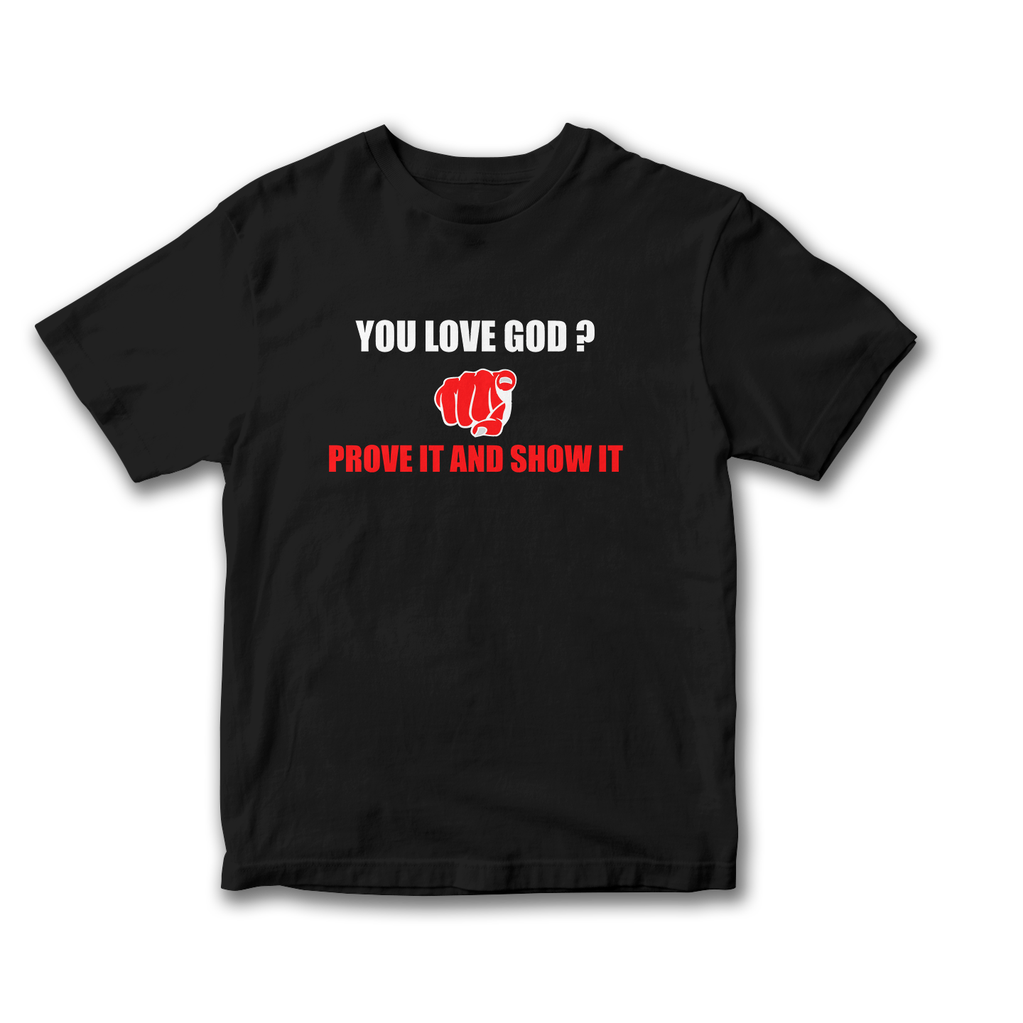 You Love God, Prove it and Show it Shirt