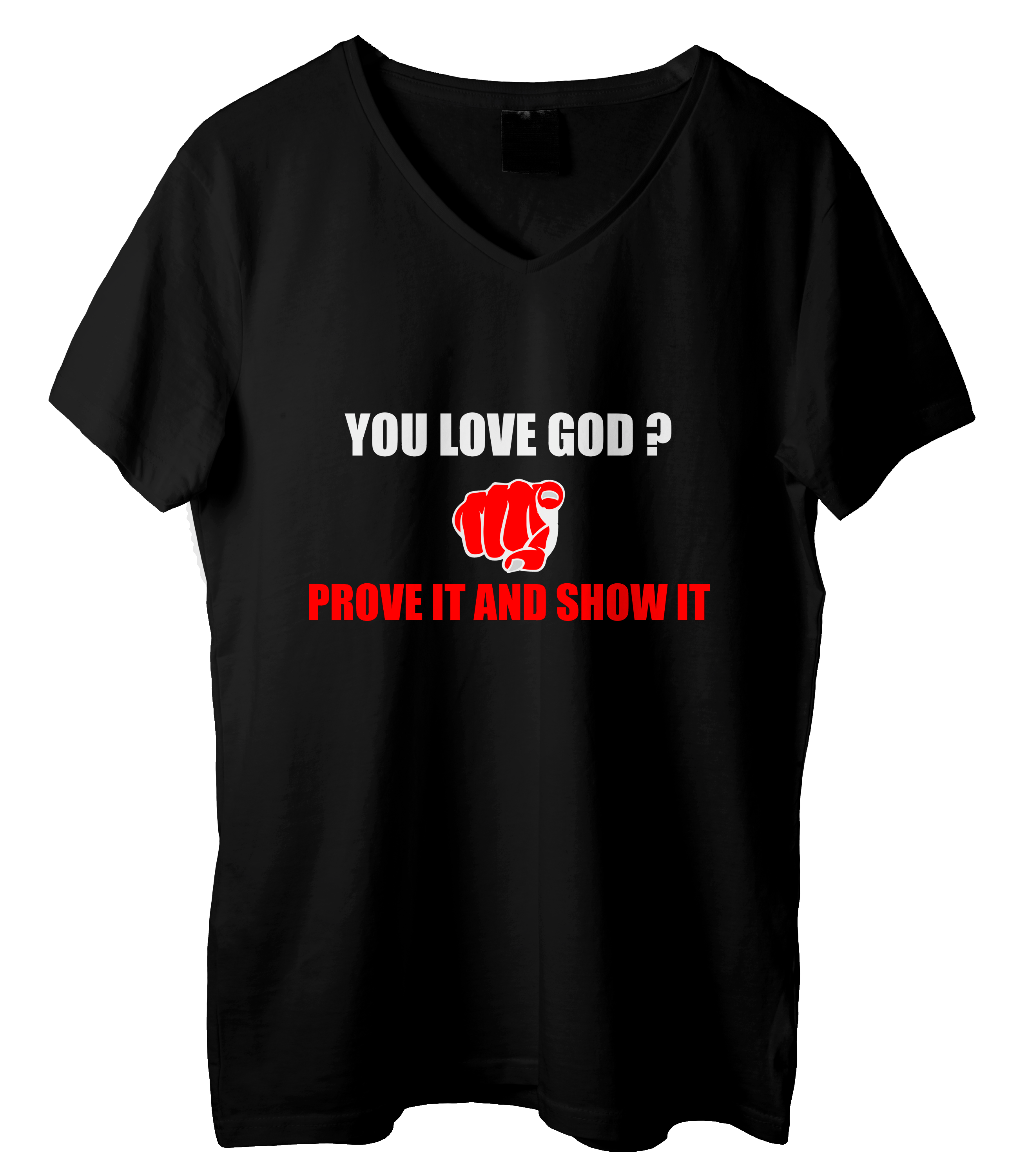 You Love God, Prove it and Show it Shirt